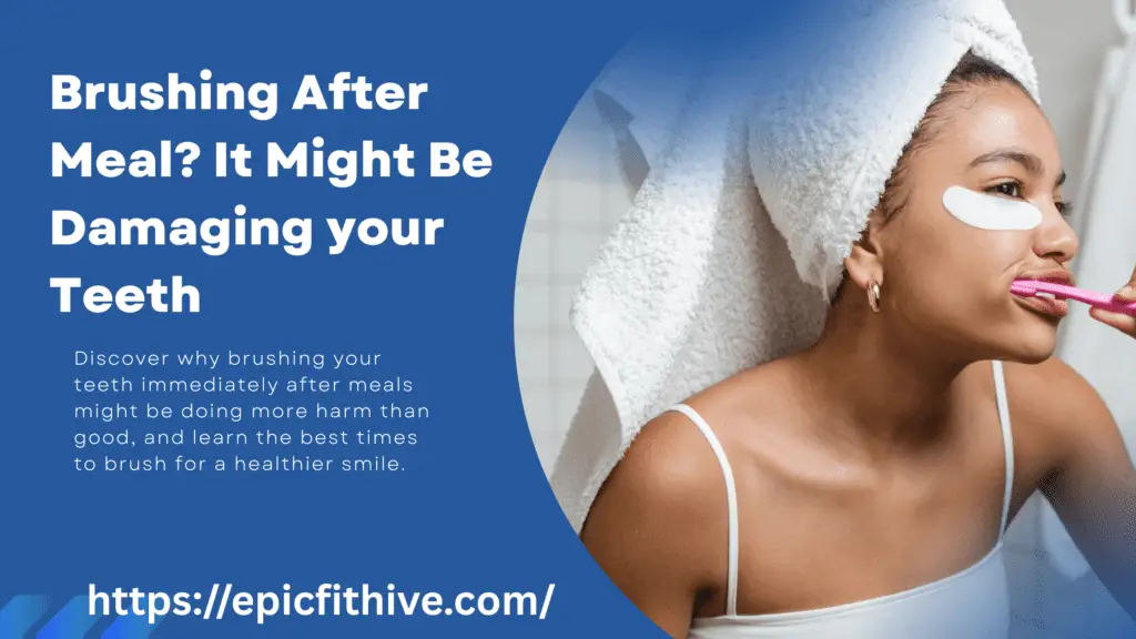 Brushing-After-Meal-It-Might-Be-Damaging-your-Teeth
