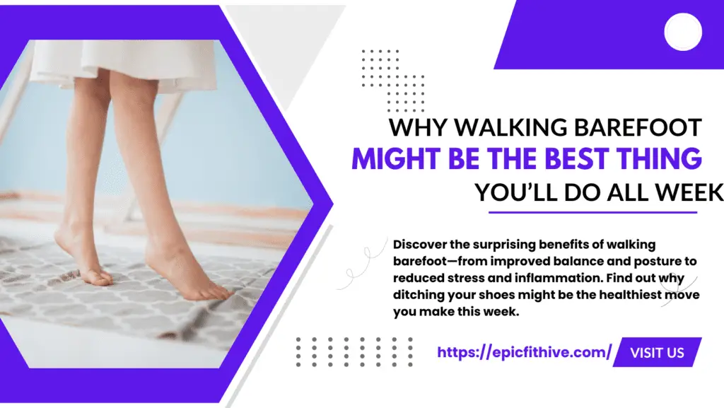 Why Walking Barefoot Might Be the Best Thing You’ll Do All Week